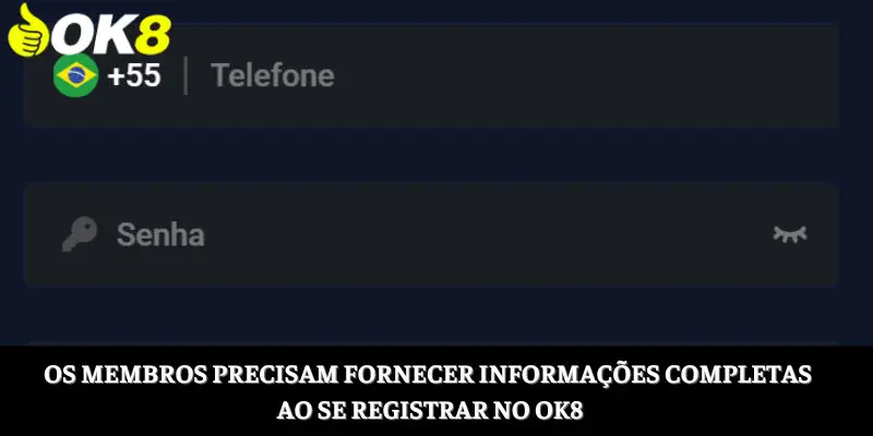 Os membros precisam fornecer informações completas ao se registrar no OK8