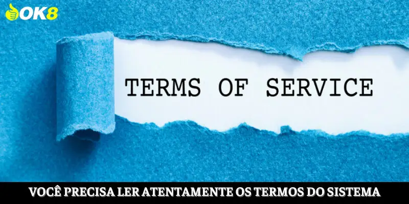 Você precisa estudar cuidadosamente os termos do sistema